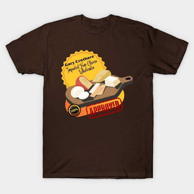 Gary Crothers' Gourmet Cheese Selection T-Shirt by AlmostMaybeNever